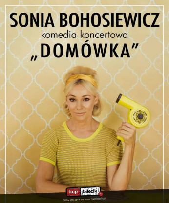 Gliwice Wydarzenie Spektakl Sonia Bohosiewicz w komedii koncertowej "Domówka"
