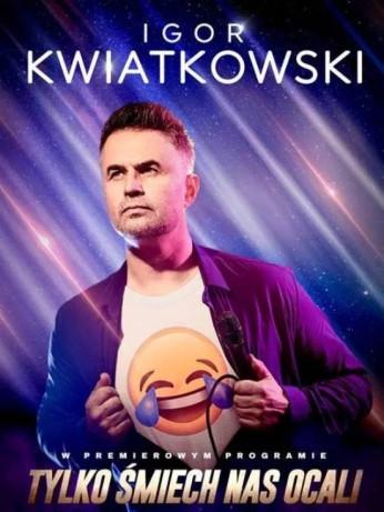 Gliwice Wydarzenie Kabaret Igor Kwiatkowski - Tylko śmiech nas ocali