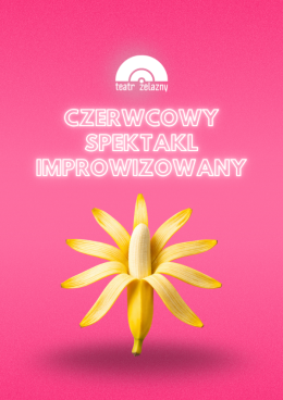 Katowice Wydarzenie Spektakl Czerwcowy Spektakl Improwizowany - Teatr Żelazny